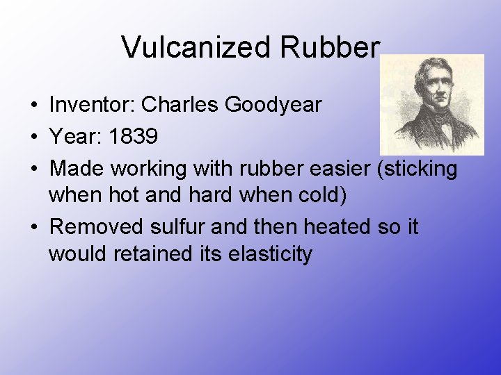 Vulcanized Rubber • Inventor: Charles Goodyear • Year: 1839 • Made working with rubber