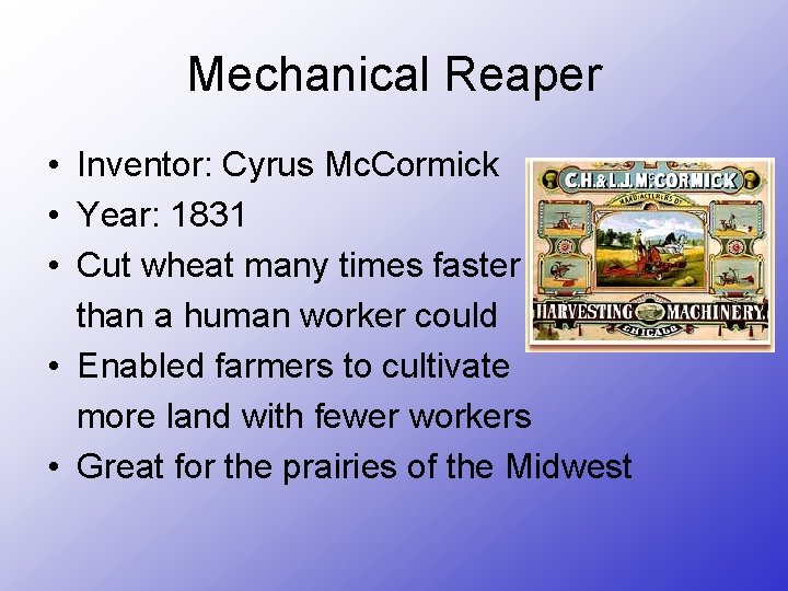 Mechanical Reaper • Inventor: Cyrus Mc. Cormick • Year: 1831 • Cut wheat many