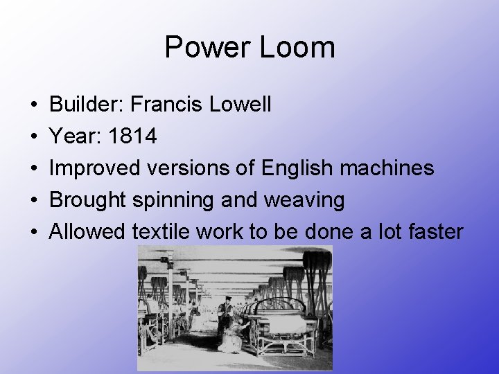 Power Loom • • • Builder: Francis Lowell Year: 1814 Improved versions of English