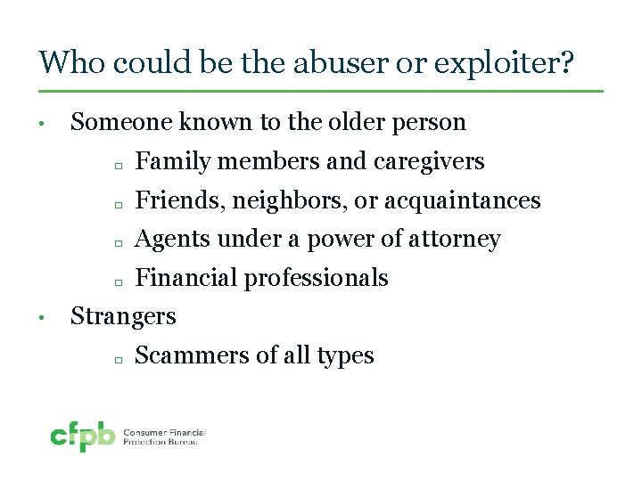 Who could be the abuser or exploiter? • • Someone known to the older