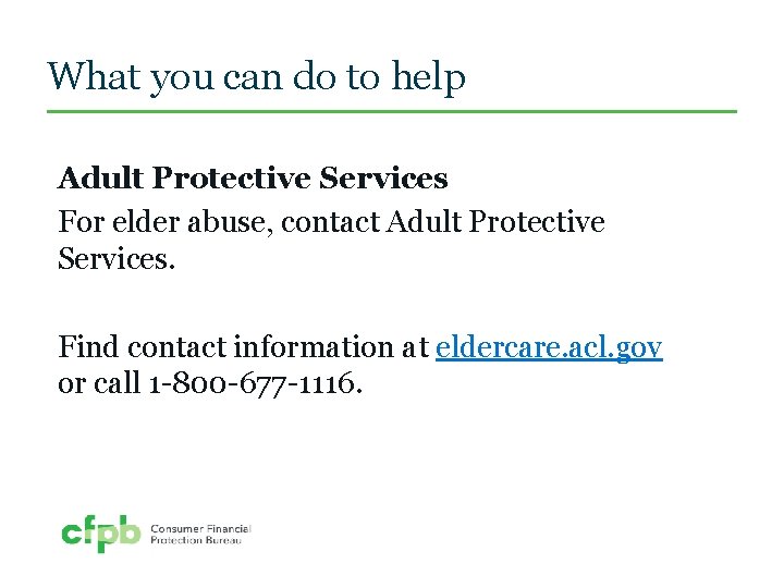 What you can do to help Adult Protective Services For elder abuse, contact Adult