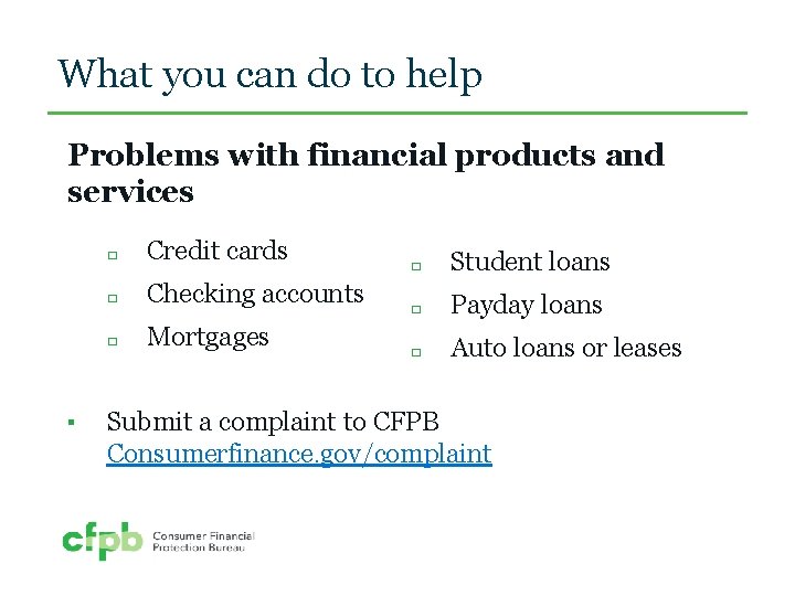 What you can do to help Problems with financial products and services ▪ �