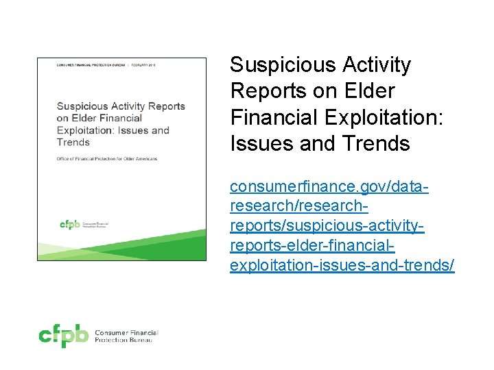 Suspicious Activity Reports on Elder Financial Exploitation: Issues and Trends consumerfinance. gov/dataresearch/researchreports/suspicious-activityreports-elder-financialexploitation-issues-and-trends/ 