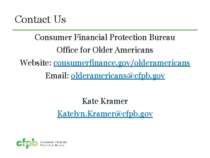 Contact Us Consumer Financial Protection Bureau Office for Older Americans Website: consumerfinance. gov/olderamericans Email: