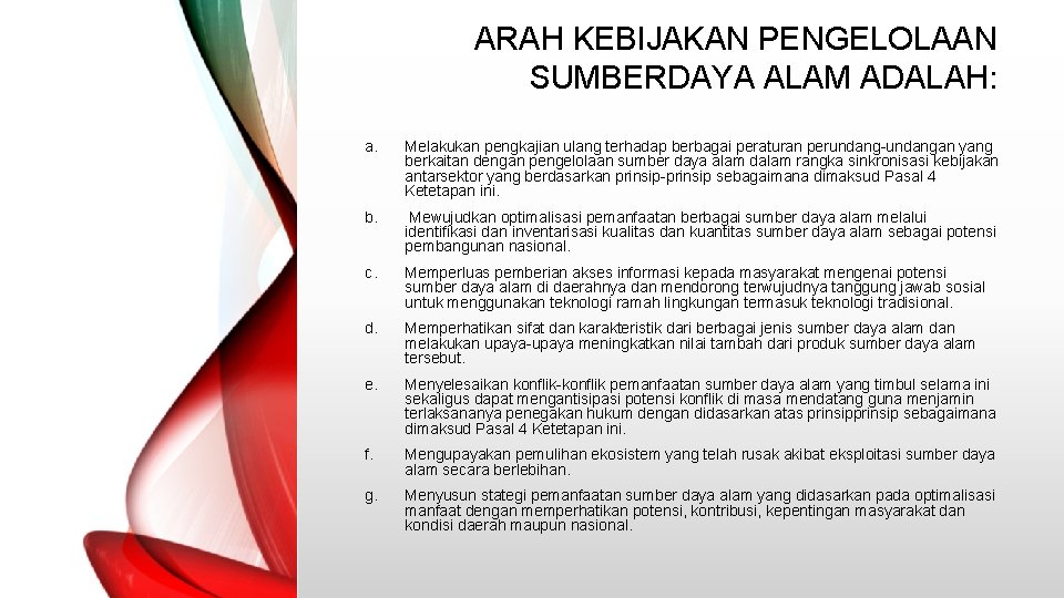 ARAH KEBIJAKAN PENGELOLAAN SUMBERDAYA ALAM ADALAH: a. Melakukan pengkajian ulang terhadap berbagai peraturan perundang-undangan