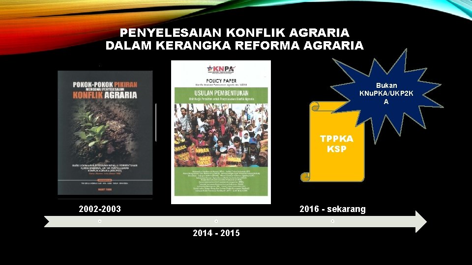 PENYELESAIAN KONFLIK AGRARIA DALAM KERANGKA REFORMA AGRARIA Bukan KNu. PKA/UKP 2 K A TPPKA