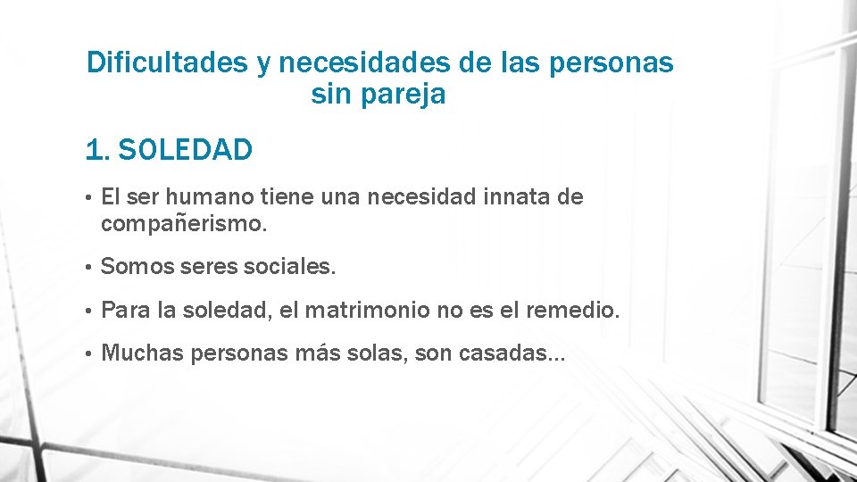 Dificultades y necesidades de las personas sin pareja 1. SOLEDAD • El ser humano