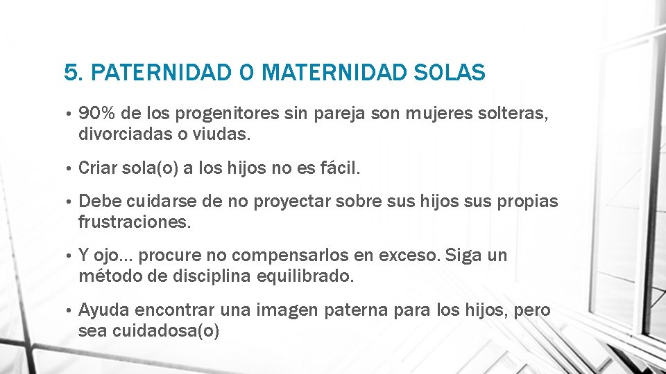 5. PATERNIDAD O MATERNIDAD SOLAS • 90% de los progenitores sin pareja son mujeres