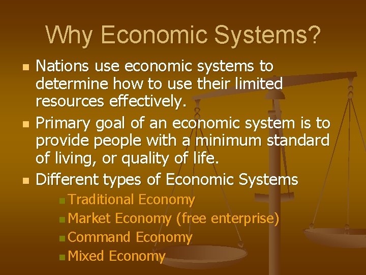 Why Economic Systems? n n n Nations use economic systems to determine how to