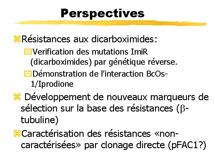 Perspectives z. Résistances aux dicarboximides: y. Verification des mutations Imi. R (dicarboximides) par génétique