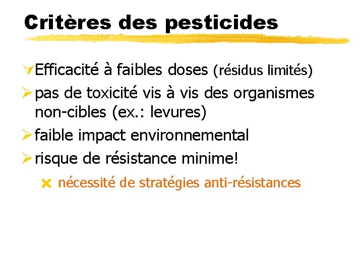 Critères des pesticides ÚEfficacité à faibles doses (résidus limités) Ø pas de toxicité vis