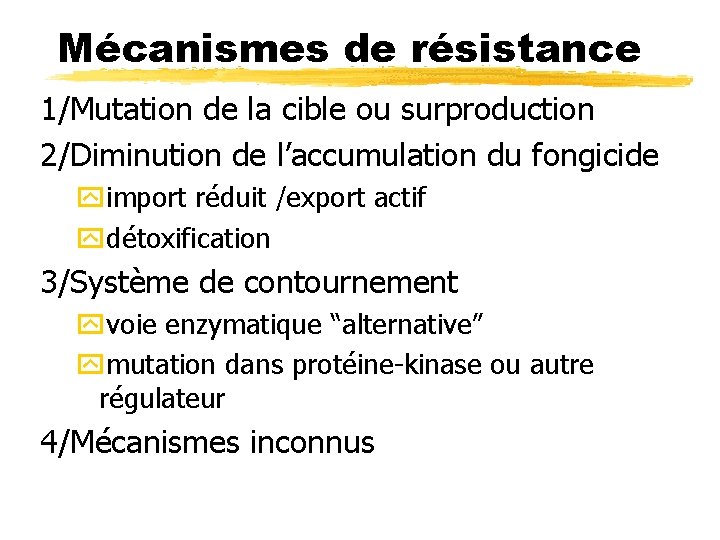 Mécanismes de résistance 1/Mutation de la cible ou surproduction 2/Diminution de l’accumulation du fongicide