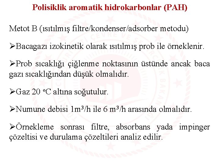 Polisiklik aromatik hidrokarbonlar (PAH) Metot B (ısıtılmış filtre/kondenser/adsorber metodu) ØBacagazı izokinetik olarak ısıtılmış prob