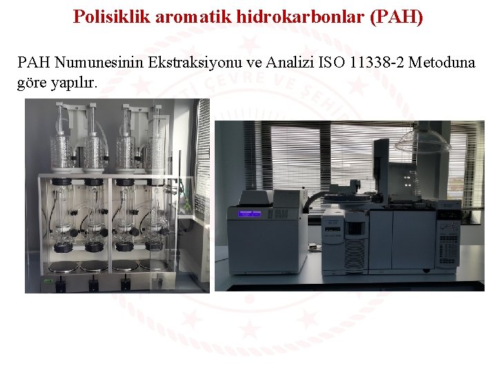 Polisiklik aromatik hidrokarbonlar (PAH) PAH Numunesinin Ekstraksiyonu ve Analizi ISO 11338 -2 Metoduna göre