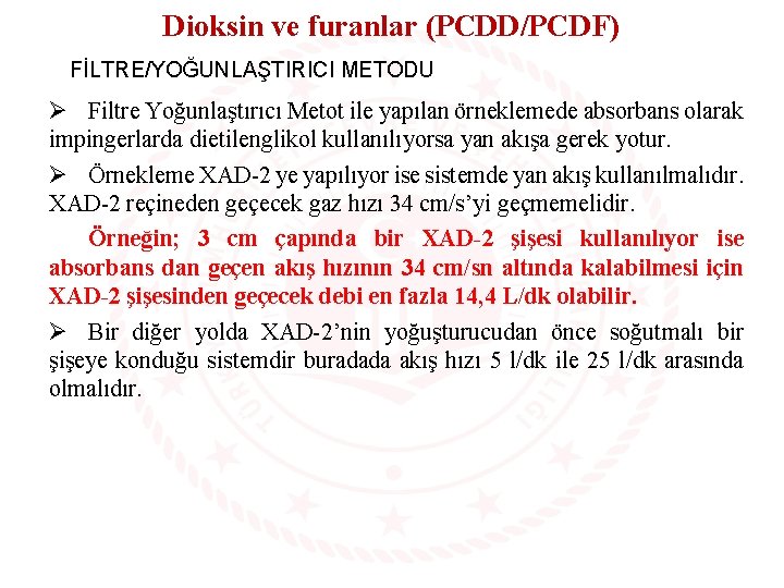 Dioksin ve furanlar (PCDD/PCDF) FİLTRE/YOĞUNLAŞTIRICI METODU Ø Filtre Yoğunlaştırıcı Metot ile yapılan örneklemede absorbans