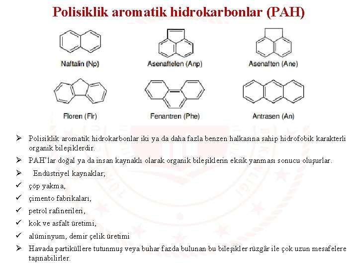 Polisiklik aromatik hidrokarbonlar (PAH) Ø Polisiklik aromatik hidrokarbonlar iki ya da daha fazla benzen