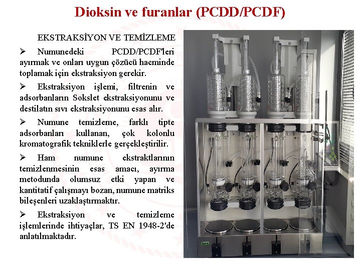 Dioksin ve furanlar (PCDD/PCDF) EKSTRAKSİYON VE TEMİZLEME Ø Numunedeki PCDD/PCDF'leri ayırmak ve onları uygun