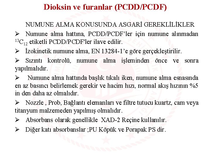 Dioksin ve furanlar (PCDD/PCDF) NUMUNE ALMA KONUSUNDA ASGARİ GEREKLİLİKLER Ø Numune alma hattına, PCDD/PCDF’ler