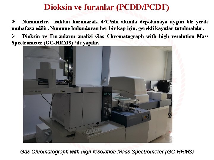 Dioksin ve furanlar (PCDD/PCDF) Ø Numuneler, ışıktan korunarak, 4°C'nin altında depolamaya uygun bir yerde