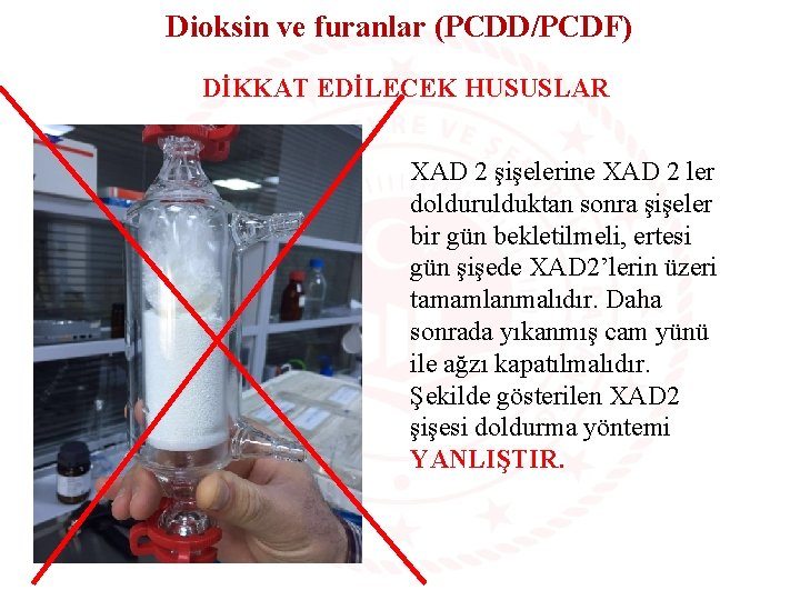 Dioksin ve furanlar (PCDD/PCDF) DİKKAT EDİLECEK HUSUSLAR XAD 2 şişelerine XAD 2 ler doldurulduktan