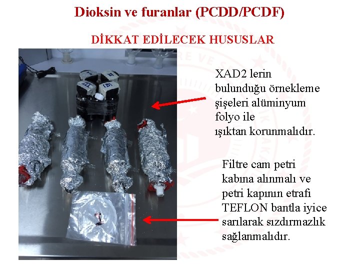 Dioksin ve furanlar (PCDD/PCDF) DİKKAT EDİLECEK HUSUSLAR XAD 2 lerin bulunduğu örnekleme şişeleri alüminyum