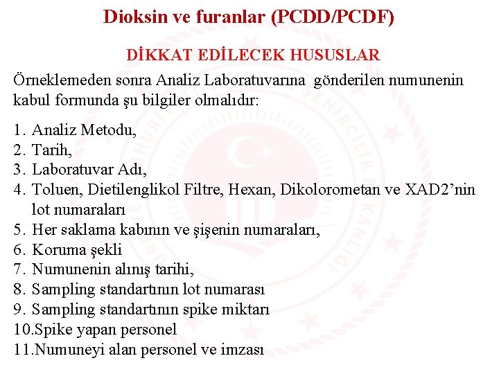 Dioksin ve furanlar (PCDD/PCDF) DİKKAT EDİLECEK HUSUSLAR Örneklemeden sonra Analiz Laboratuvarına gönderilen numunenin kabul