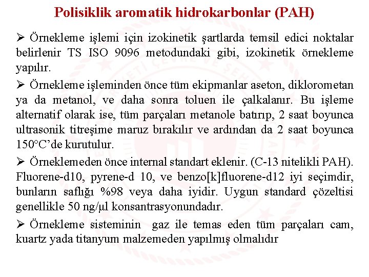 Polisiklik aromatik hidrokarbonlar (PAH) Ø Örnekleme işlemi için izokinetik şartlarda temsil edici noktalar belirlenir