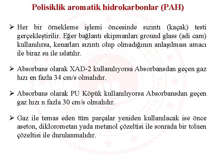 Polisiklik aromatik hidrokarbonlar (PAH) Ø Her bir örnekleme işlemi öncesinde sızıntı (kaçak) testi gerçekleştirilir.