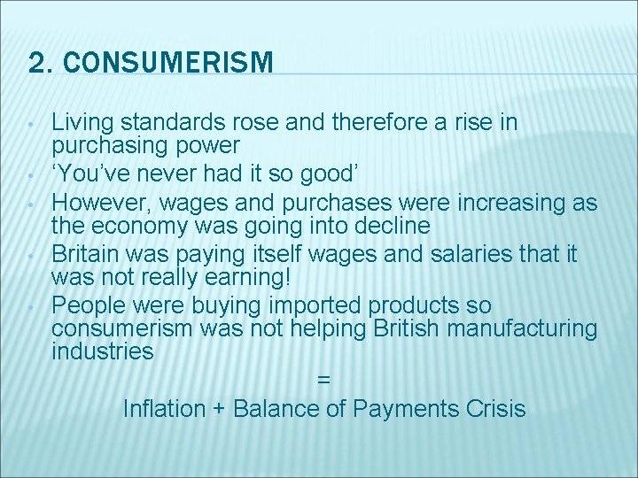 2. CONSUMERISM • • • Living standards rose and therefore a rise in purchasing
