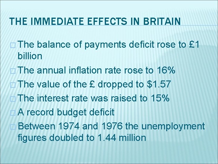 THE IMMEDIATE EFFECTS IN BRITAIN � The balance of payments deficit rose to £