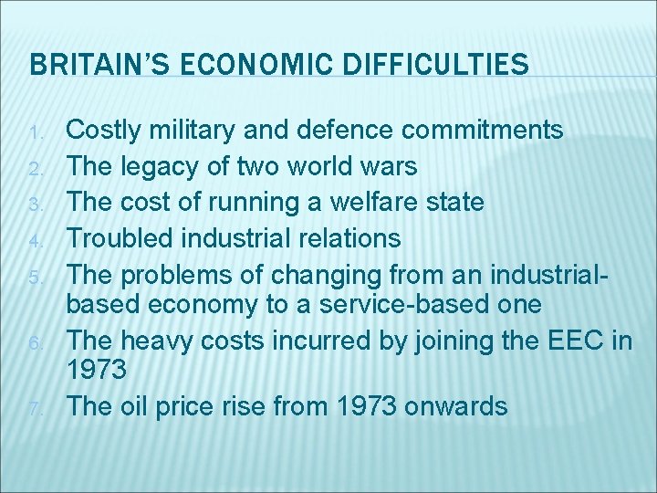 BRITAIN’S ECONOMIC DIFFICULTIES 1. 2. 3. 4. 5. 6. 7. Costly military and defence