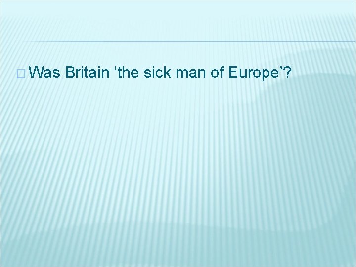 � Was Britain ‘the sick man of Europe’? 