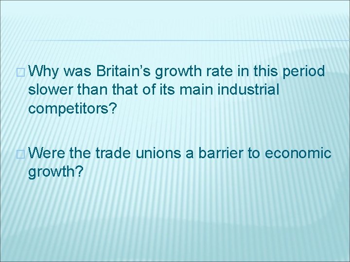 � Why was Britain’s growth rate in this period slower than that of its