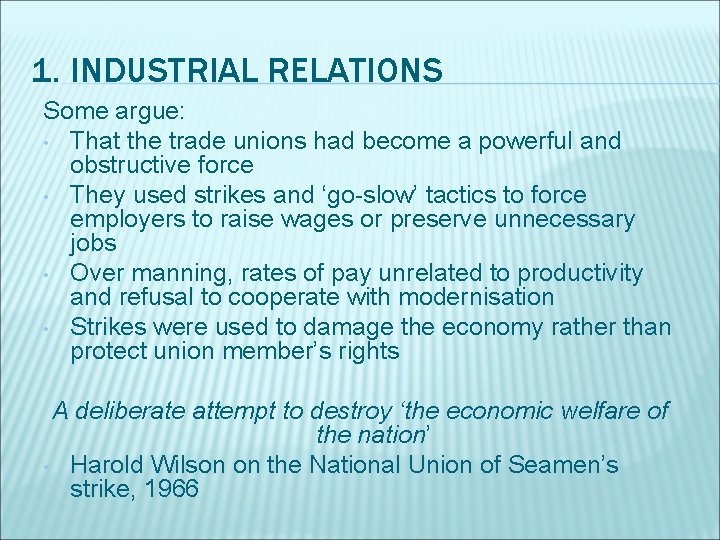 1. INDUSTRIAL RELATIONS Some argue: • That the trade unions had become a powerful