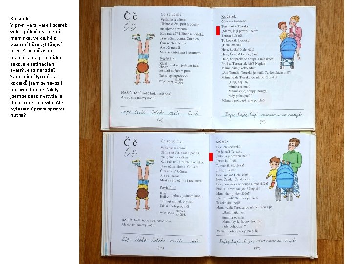 Kočárek V první verzi veze kočárek velice pěkně ustrojená maminka, ve druhé o poznání