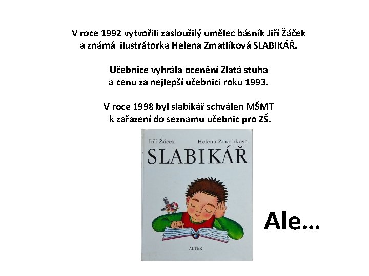 V roce 1992 vytvořili zasloužilý umělec básník Jiří Žáček a známá ilustrátorka Helena Zmatlíková