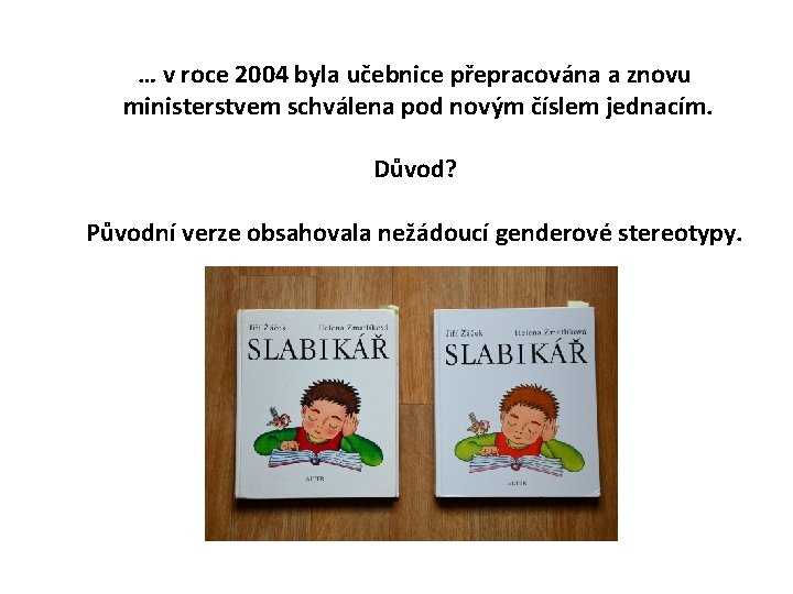… v roce 2004 byla učebnice přepracována a znovu ministerstvem schválena pod novým číslem