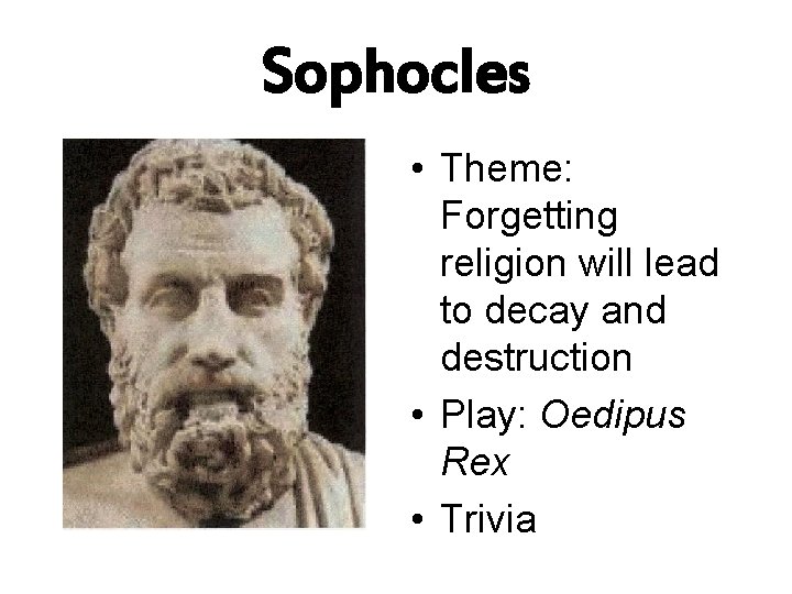 Sophocles • Theme: Forgetting religion will lead to decay and destruction • Play: Oedipus