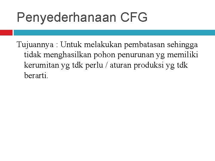 Penyederhanaan CFG Tujuannya : Untuk melakukan pembatasan sehingga tidak menghasilkan pohon penurunan yg memiliki