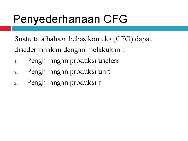 Penyederhanaan CFG Suatu tata bahasa bebas konteks (CFG) dapat disederhanakan dengan melakukan : 1.