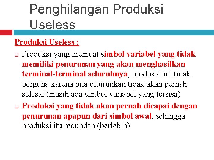 Penghilangan Produksi Useless : q Produksi yang memuat simbol variabel yang tidak memiliki penurunan