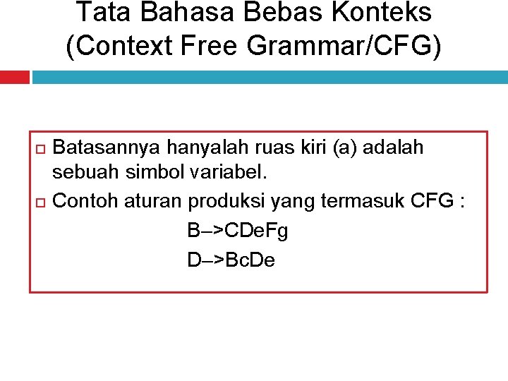 Tata Bahasa Bebas Konteks (Context Free Grammar/CFG) Batasannya hanyalah ruas kiri (a) adalah sebuah