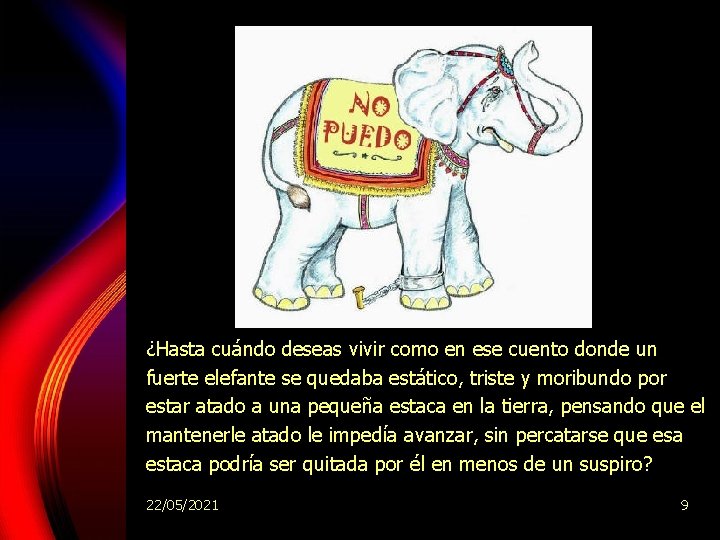 ¿Hasta cuándo deseas vivir como en ese cuento donde un fuerte elefante se quedaba