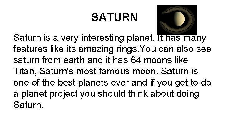 SATURN Saturn is a very interesting planet. It has many features like its amazing