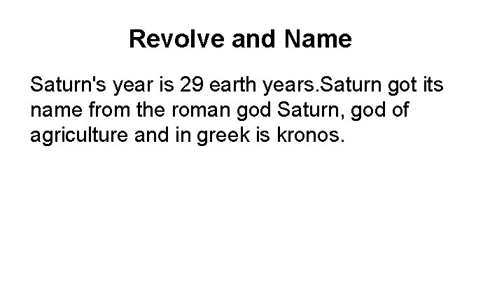 Revolve and Name Saturn's year is 29 earth years. Saturn got its name from