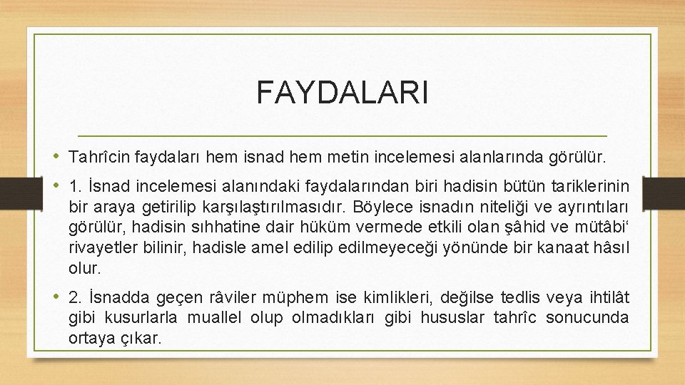 FAYDALARI • Tahrîcin faydaları hem isnad hem metin incelemesi alanlarında görülür. • 1. İsnad