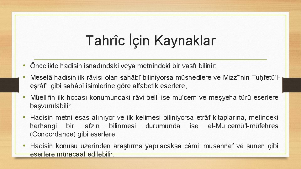 Tahrîc İçin Kaynaklar • Öncelikle hadisin isnadındaki veya metnindeki bir vasfı bilinir: • Meselâ