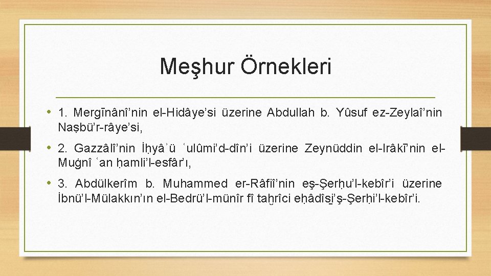 Meşhur Örnekleri • 1. Mergīnânî’nin el-Hidâye’si üzerine Abdullah b. Yûsuf ez-Zeylaî’nin Naṣbü’r-râye’si, • 2.