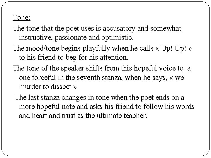 Tone: The tone that the poet uses is accusatory and somewhat instructive, passionate and