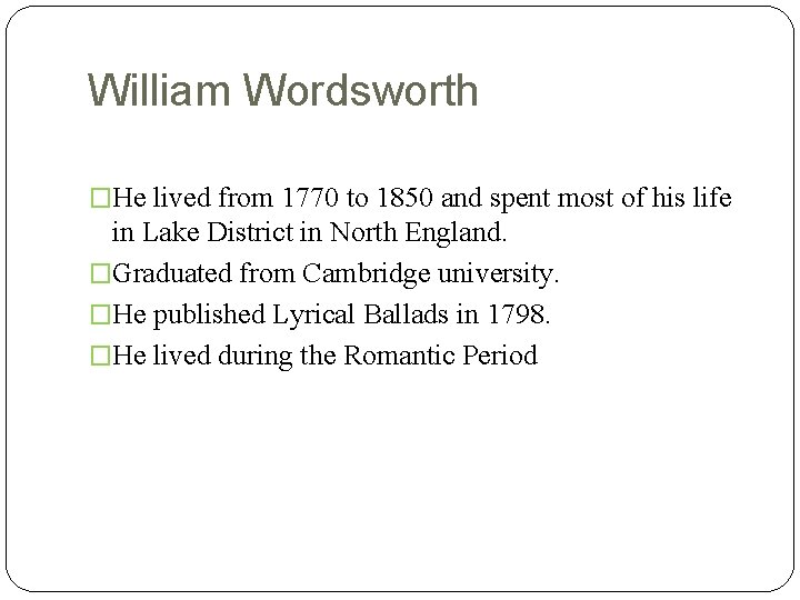 William Wordsworth �He lived from 1770 to 1850 and spent most of his life